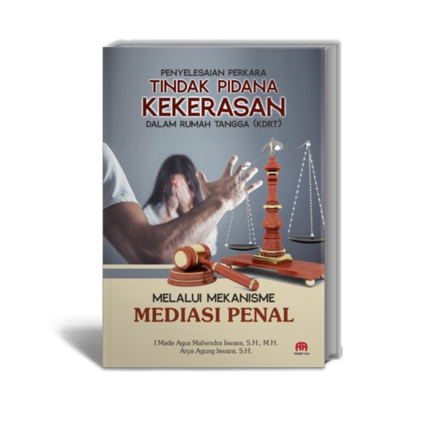 Penyelesaian Perkara Tindak Pidana Kekerasan Dalam Rumah Tangga (KDRT) Melalui Mekanisme Mediasi Pen