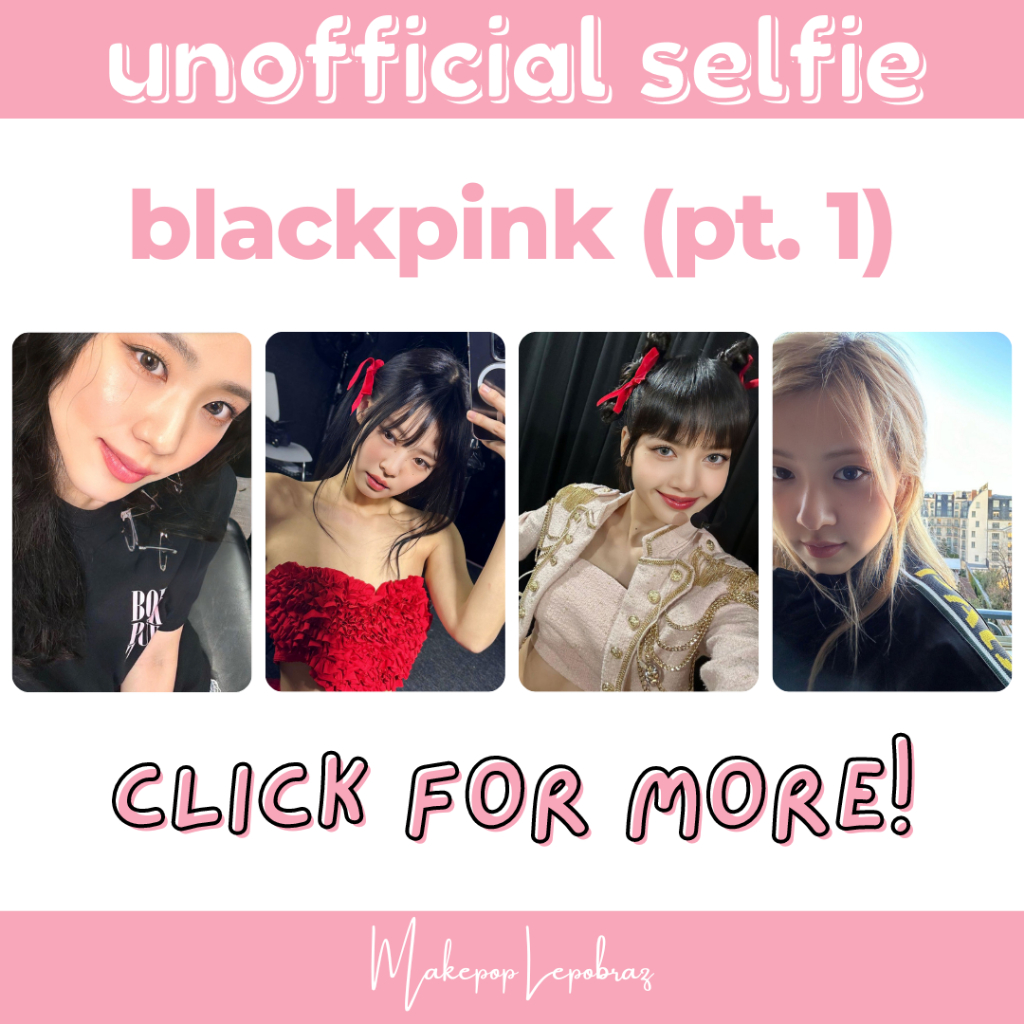 [PART 1] [MIN. 3 PC] BLACKPINK UNOFFICIAL SELFIE - GIRLFRIENDABLE JENNIE LISA ROSE JISOO