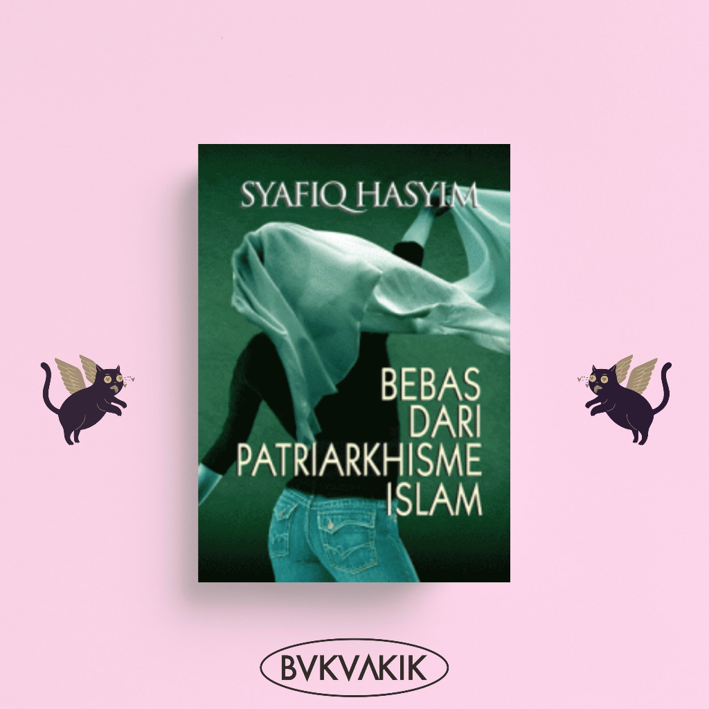 Bebas Dari Patriarkhisme Islam - Syafiq Hasyim