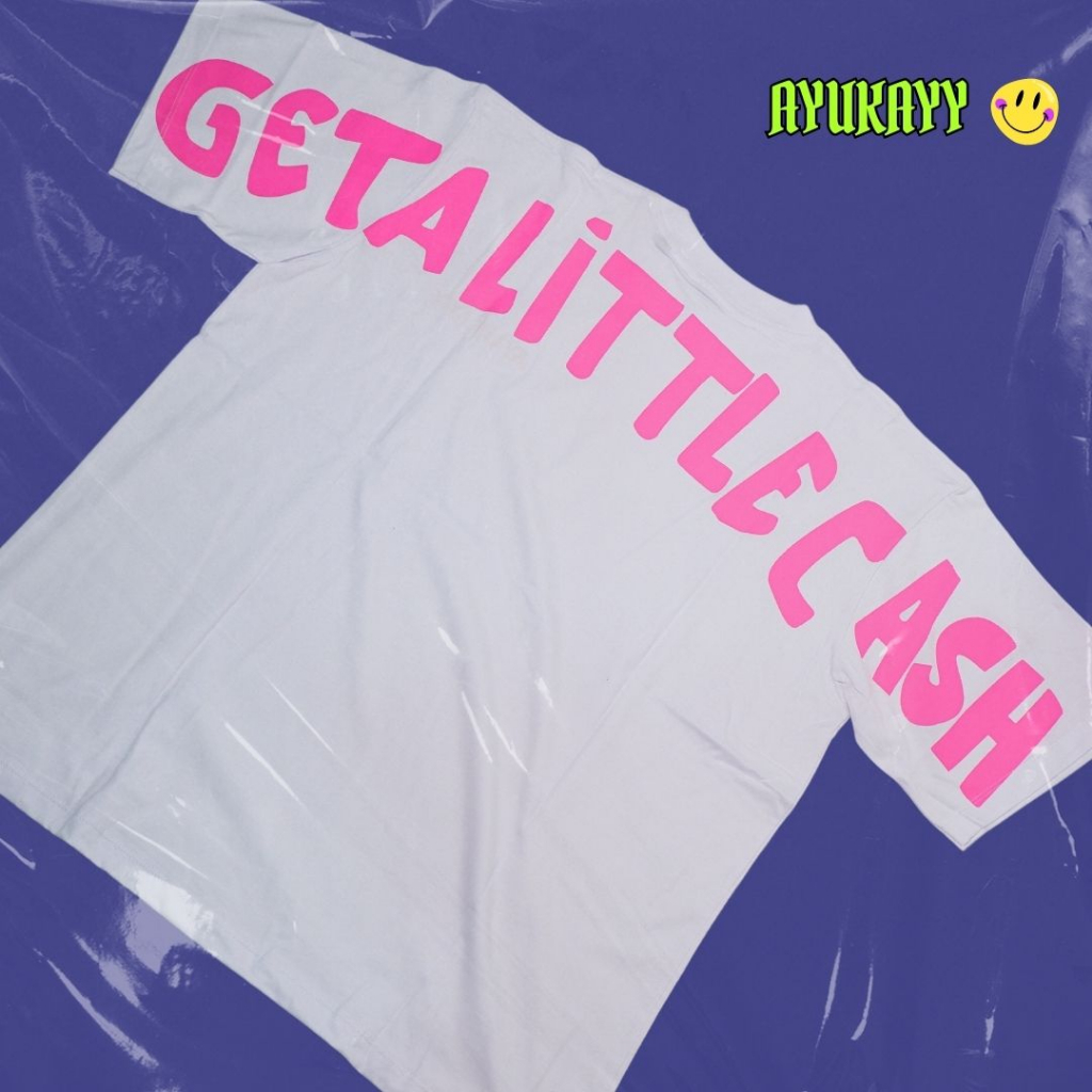 GSC - Baju OVERSIZE GET A LITTLE CASH  / Kaos Oversize Terbaru