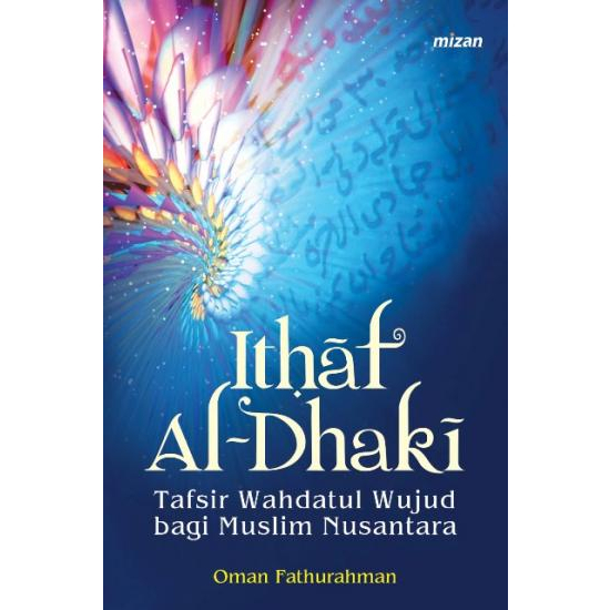 Ithaf Al-Dhaki tafsir wahdatul wujud bagi muslim nusantara - Oman Fathurahman