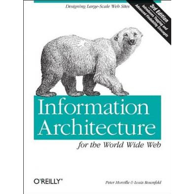 Information Architecture for the World Wide Web - Designing Large-Scale Web Sites, 3rd Edition by Pe