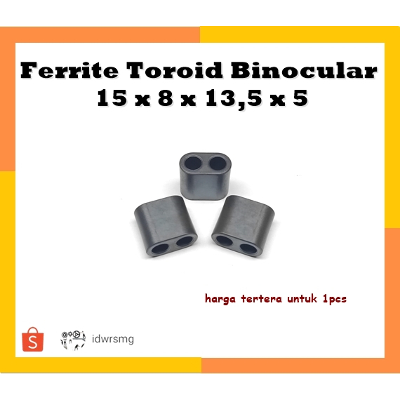Ferrite Toroid Binocular 15 x 8 x 13,5 x 5