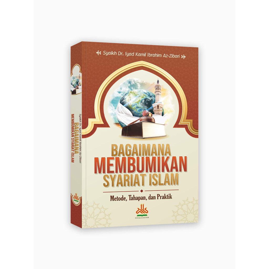 

Bagaimana Membumikan Syariat Islam : Metode, Tahapan, dan Praktik - pustaka al kautsar