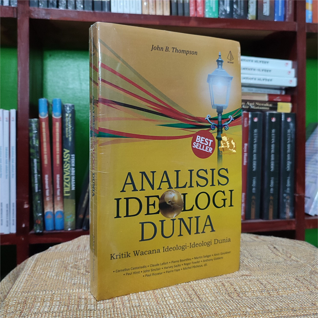 BUKU ANALISIS IDEOLOGI DUNIA - Kritik Wacana Ideologi-Ideologi Dunia - John B. Thompson