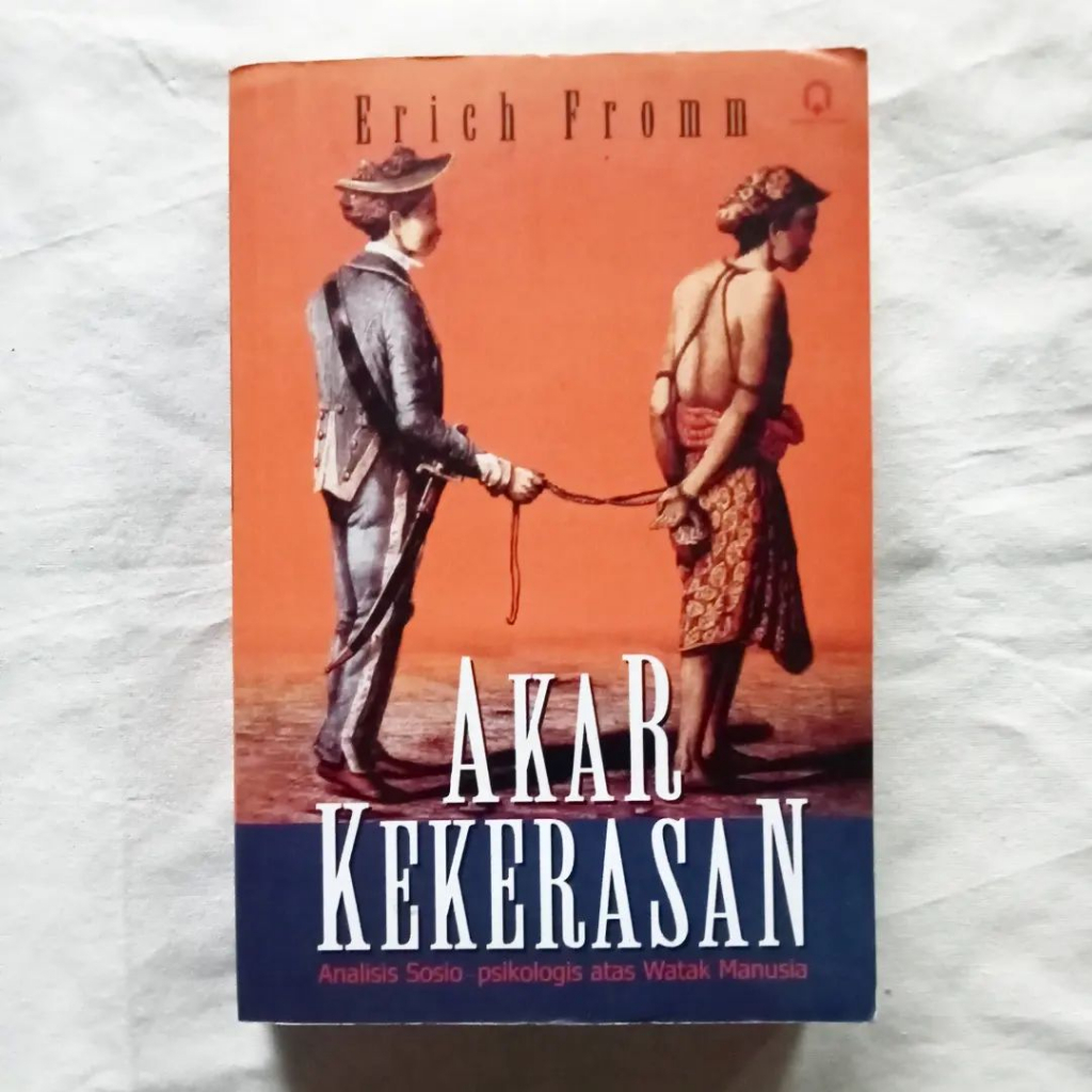 Akar Kekerasan Analisis Sosio-Psikologis atas Watak Manusia | Erich Fromm | Pustaka Pelajar