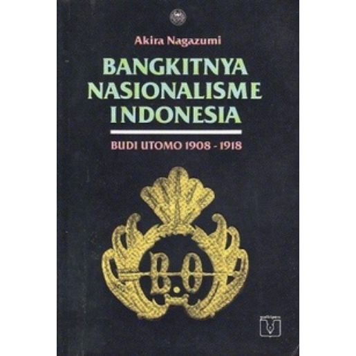 Bangkitnya Nasionalisme Indonesia - Budi Utomo 1908 - 1918 - Akira Nagazumi - NR