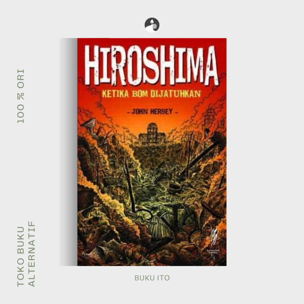 Hiroshima: Ketika Bom Dijatuhkan - John Hersey