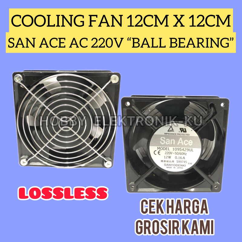 KIPAS PENDINGIN COOLING FAN 12CM X 12CM AC 220VAC SAN ACE BALL BEARING LOSSLESS