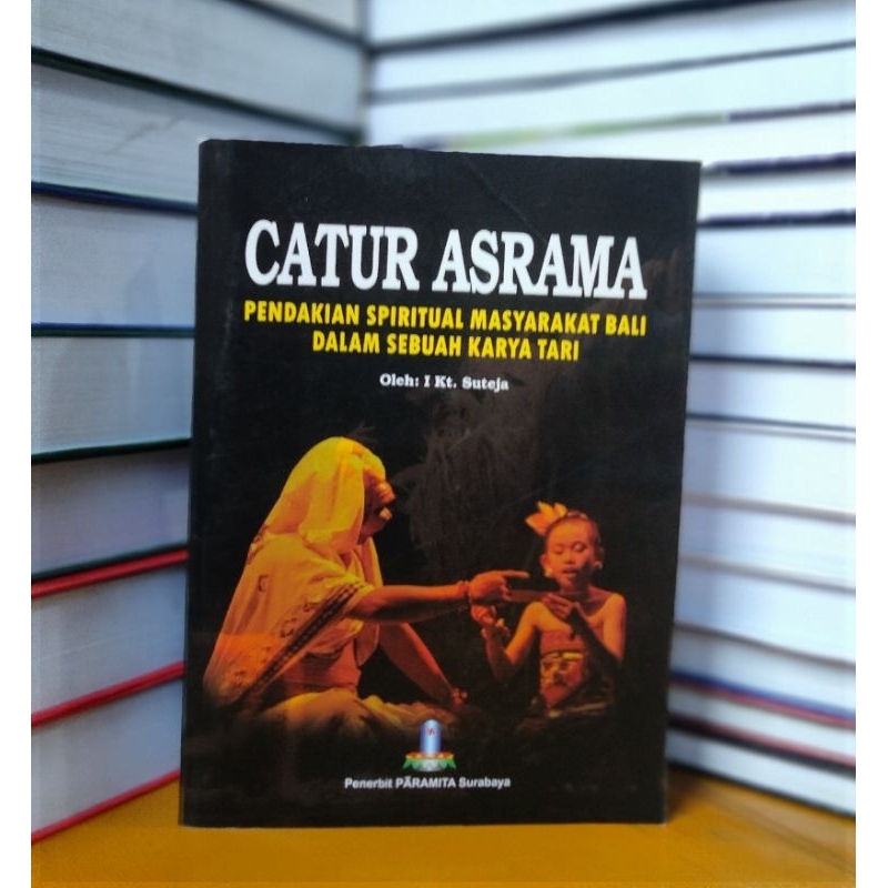 

Buku Catur asrama pendakian spiritual masyarakat Bali dalam sebuah karya tari