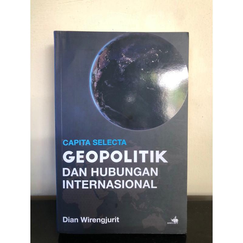 Capita Selecta: Geopolitik dan Hubungan Internasional - Dian Wirengjurit