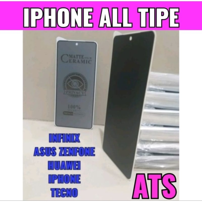 TG ANTI GORES SPY IPHONE ALL TIPE INFINIX ASUS ZENFONE HUAWEI IPHONE TECNO TEMPERED GLASS MATTE FILM CERAMIC PRIVACY SPY INFINIX ASUS ZENFONE HUAWEI IPHONE TECNO IPHONE ALL TIPE, TG ANTI GORES ANTI PECAH MATTE FILM CERAMIC PRIVACY ANTI-SPY IPHONE ALL TYPE