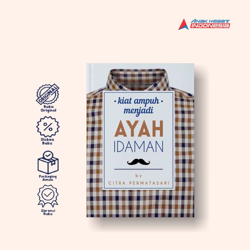 Buku Kiat Ampuh Menjadi Ayah Idaman - Anak Hebat Indonesia