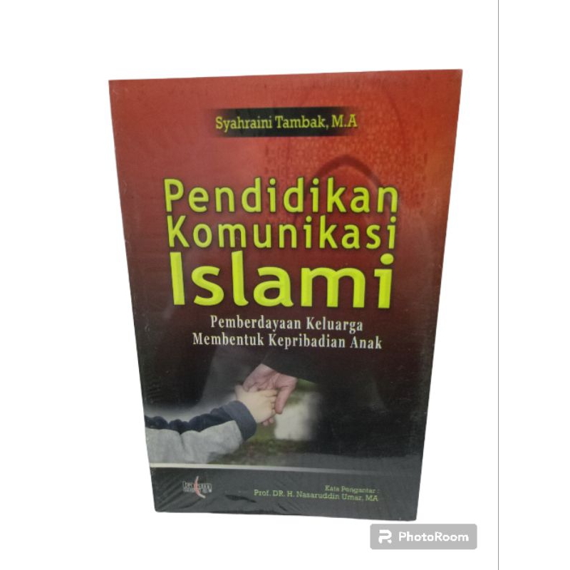 BUKU PENDIDIKAN KOMUNIKASI ISLAMI PEMBERDAYAAN KELUARGA MEMBENTUK KEPRIBADIAN ANAK