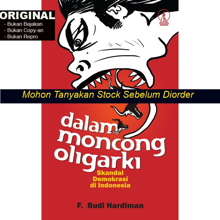 Dalam Moncong Oligarki - Skandal Demokrasi di Indonesia - F. Budi Hardiman - Buku Original