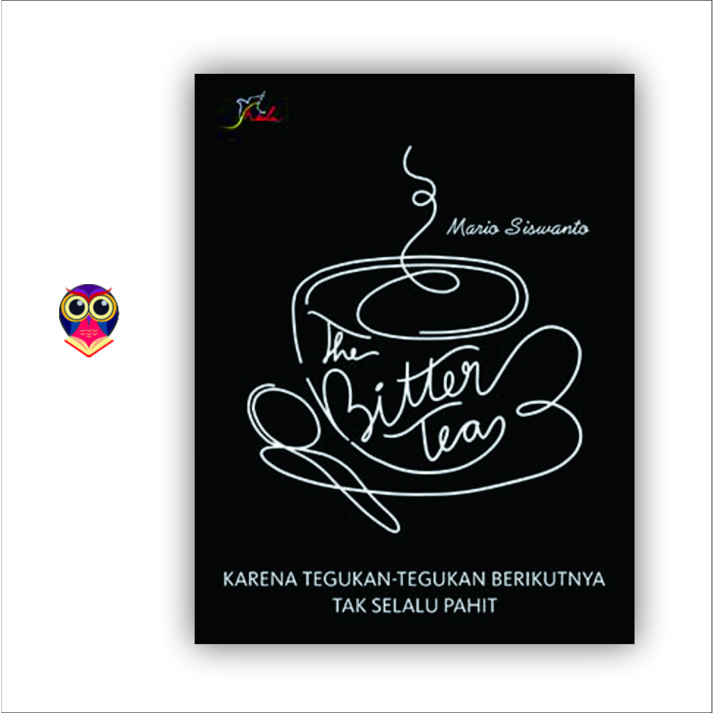 Buku THE BITTER TEA Karena Tegukan-tegukan Berikutnya Tak Selalu Pahit - Mario Siswanto