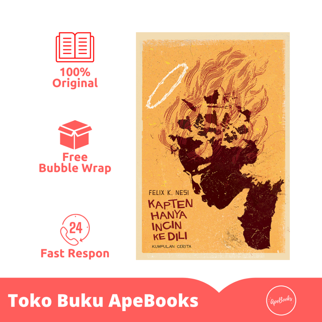 Buku Cerita Kapten Hanya Ingin ke Dili - Felix K. Nesi (Original)