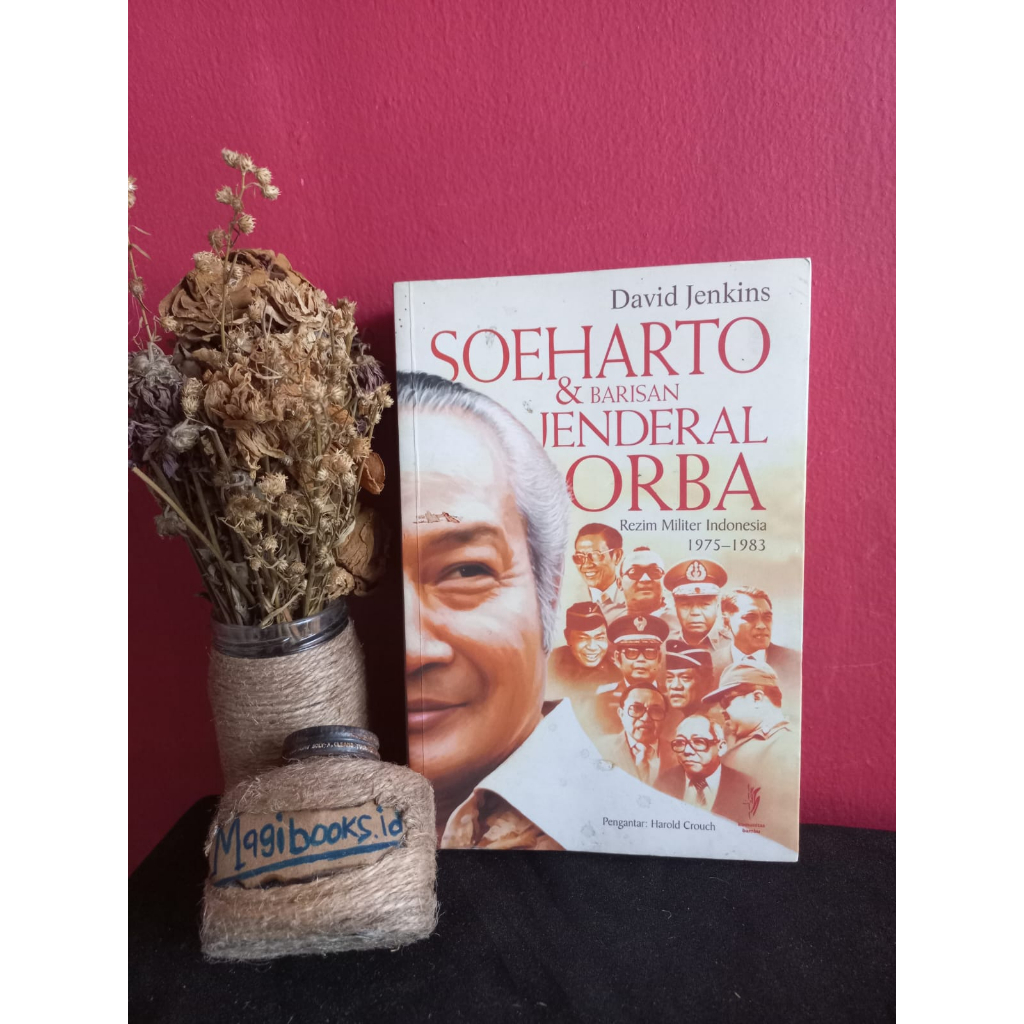 SOEHARTO DAN BARISAN JENDERAL ORBA - REZIM MILITER INDONESIA 1975 - 1983