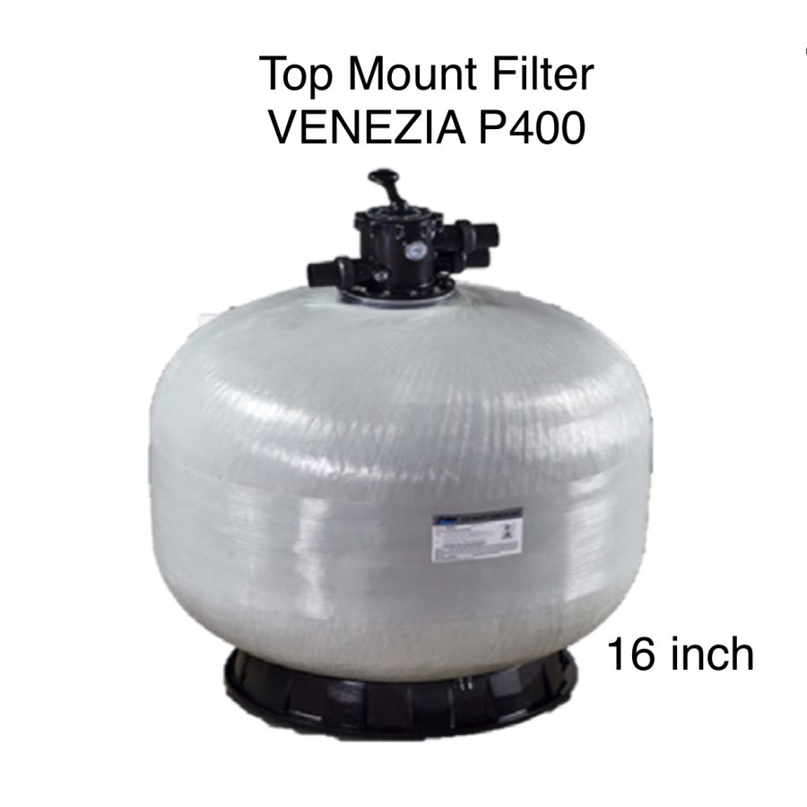 Filter Kolam renang 45 KG - VENEZIA P 400 TOP MOUNT SAND FILTER 16 inch kolam renang P400  venezia p