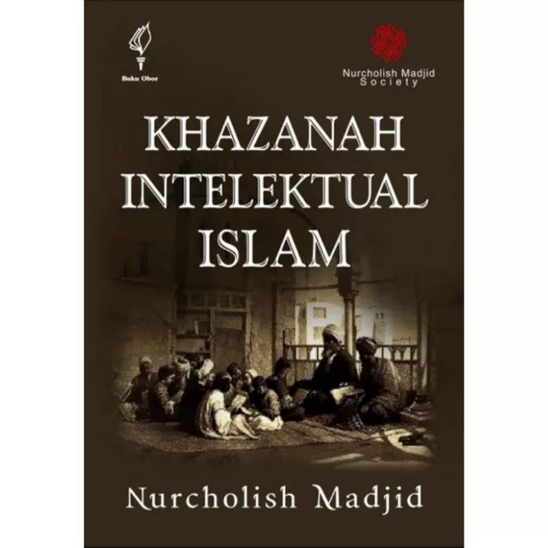 KHAZANAH INTELEKTUAL ISLAM Nurcholish Madjid