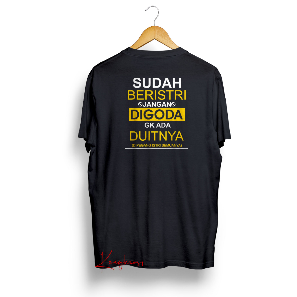 Kaos Distro Sablon Belakang Sudah Punya Istri Jangan Digoda Gk Ada Duitnya Dipegang Istri Semuanya B