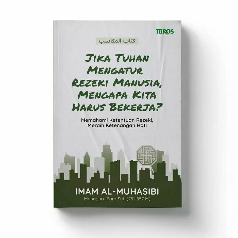 Jika Tuhan Mengatur Rezeki Manusia,Mengapa Kita Harus Bekerja ? TUROS-IMAM AL- MUHASIBI -Mahaguru Pa