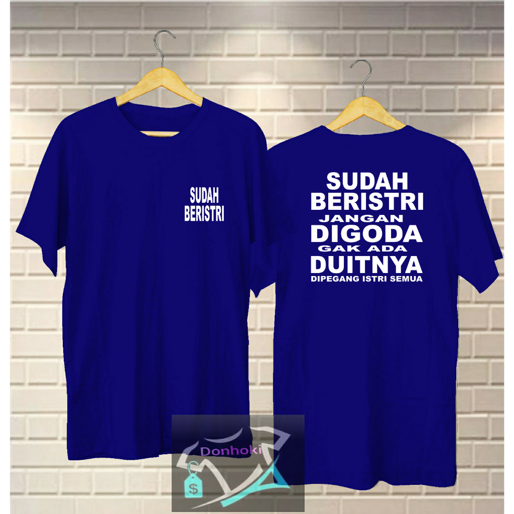 KAOS SUDAH BERISTRI GAK ADA DUITNYA DIPEGANG ISTRI SEMUA kaos pria wanita baju cowok kaos distro