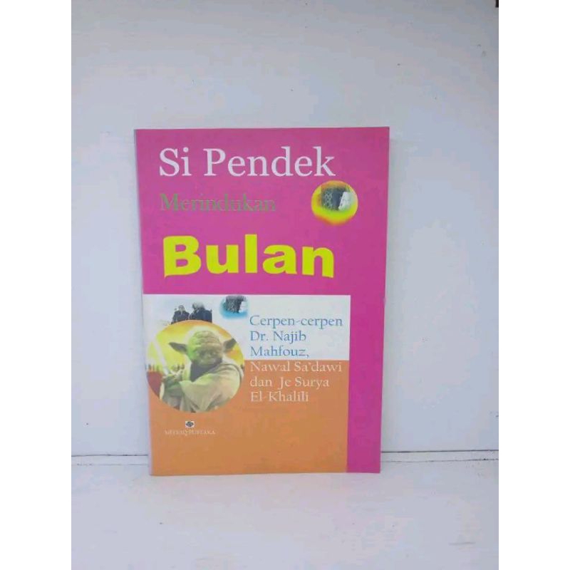 [bukudotkom] SI PENDEK MERINDUKAN BULAN: Cerpen-Cerpen Najib Mahfouz, Nawal el-Sa'dawi, dan Je Surya
