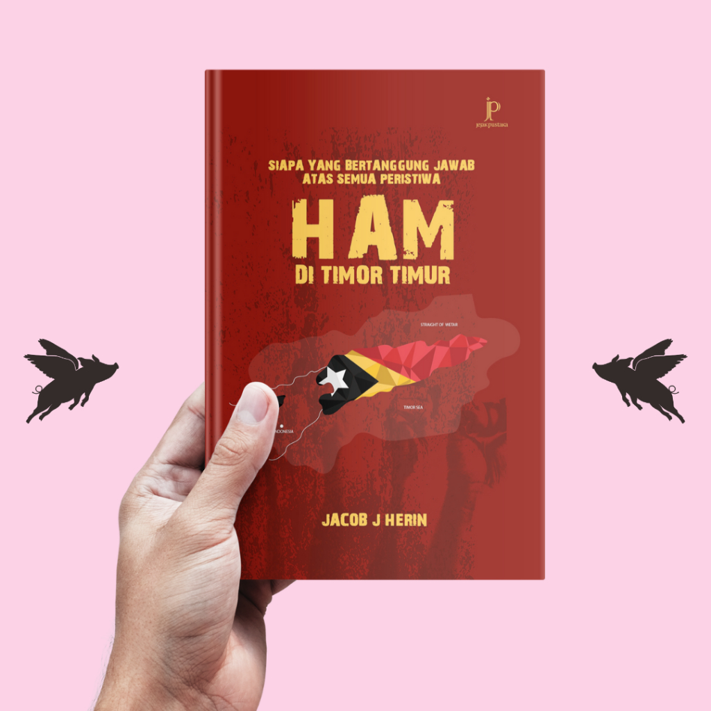 Siapa yang Bertanggung Jawab atas Semua Peristiwa HAM di Timor Timur? - Jacob J Herin