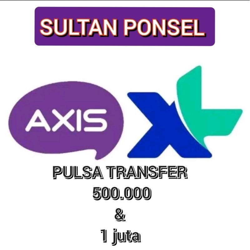 PULSA TRANSFER AXIS /XL 500 ribu &amp; 1JT