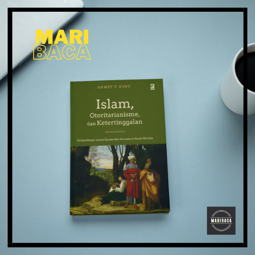 Islam, Otoritarianisme Dan Ketertinggalan - Ahmet T. Kuru
