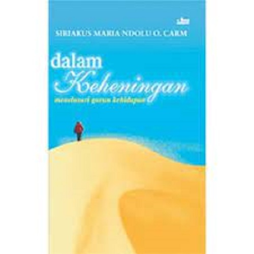 Buku Dalam Keheningan Menelusuri Gurun Kehidupan Siriakus Maria Ndolu Penerbit Dioma
