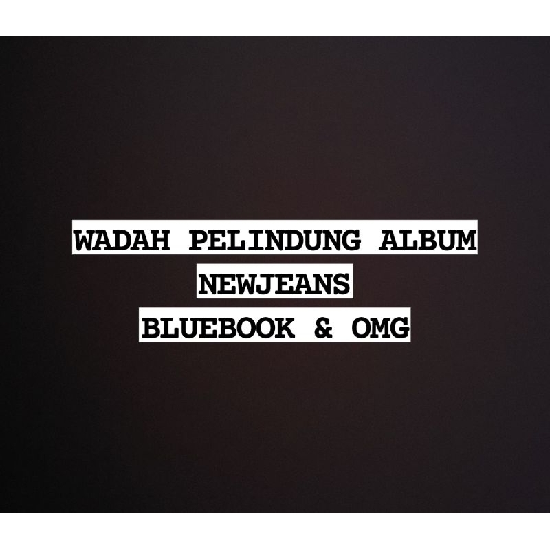 WADAH PELINDUNG ALBUM NEWJEANS NEW JEANS BLUEBOOK OMG MESSAGE CARD OPP PLASTIK CASE mika