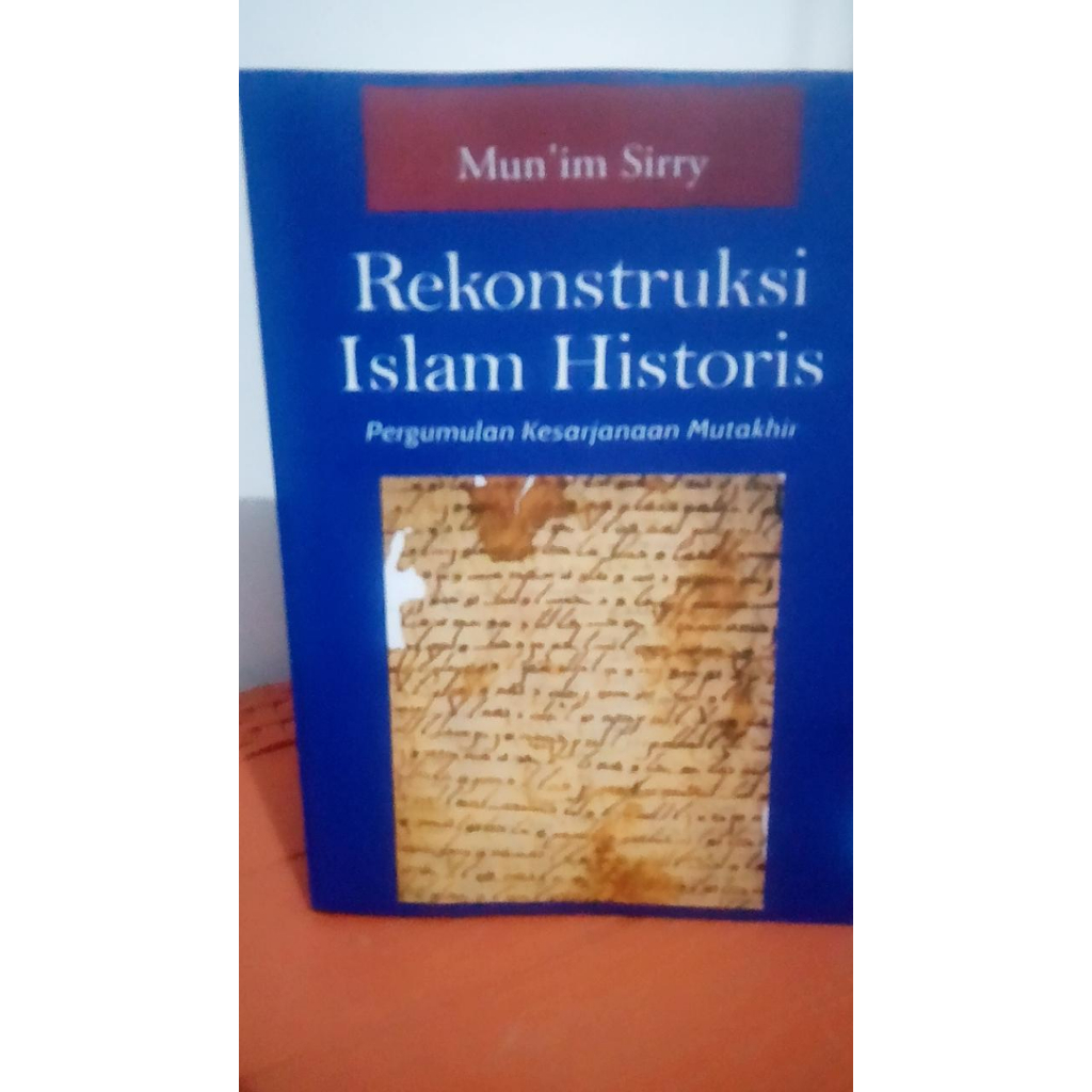 BUKU REKONSTRUKSI ISLAM HISTORIS : PERGUMULAN KESARJANAAN MUTAKHIR