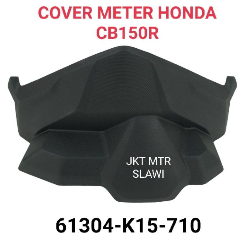 61304 K15 710 Cover Meter atau visor meter cb versi 4 2021 Honda CB150R StreetFire K15P