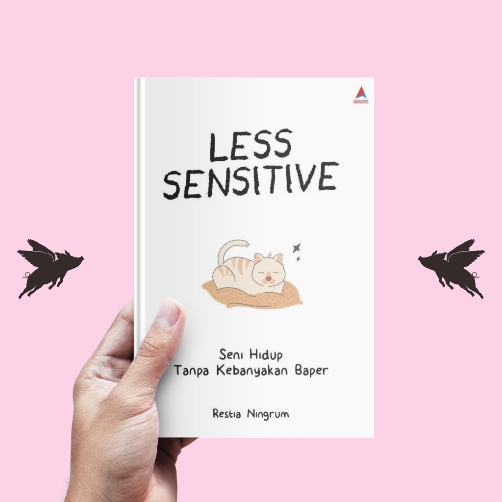 LESS SENSITIVE  Seni Hidup Tanpa Kebanyakan Baper - Restia Ningrum