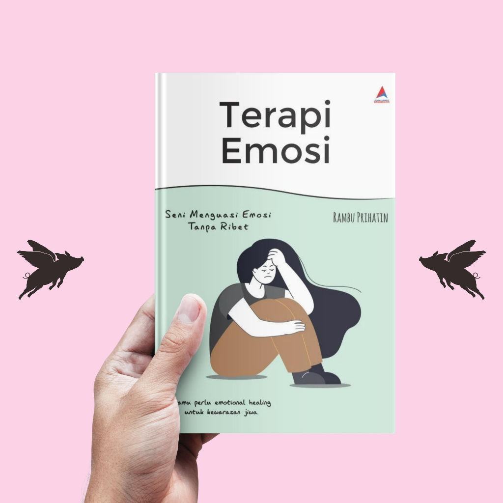 TERAPI EMOSI : Seni Menguasai Emosi Tanpa Ribet - Rambu Prihatin