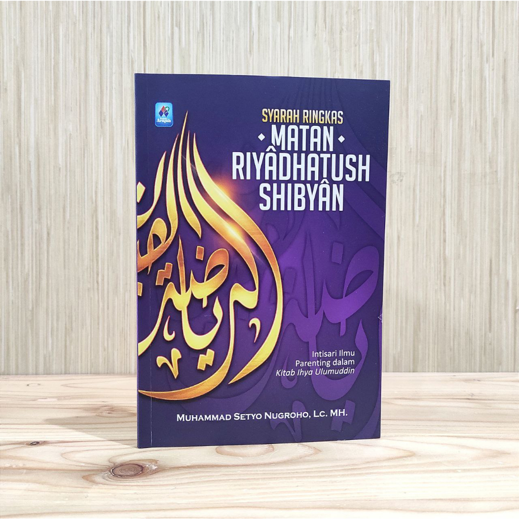 Syarah Ringkas Matan Riyadhatush Shibyan Intisari Ilmu Parenting dalam Kitab Ihya Ulumuddin