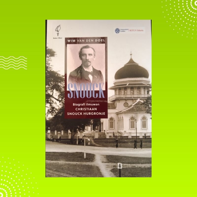 SNOUCK: Biografi Ilmuwan Christiaan Snouck Hurgronje