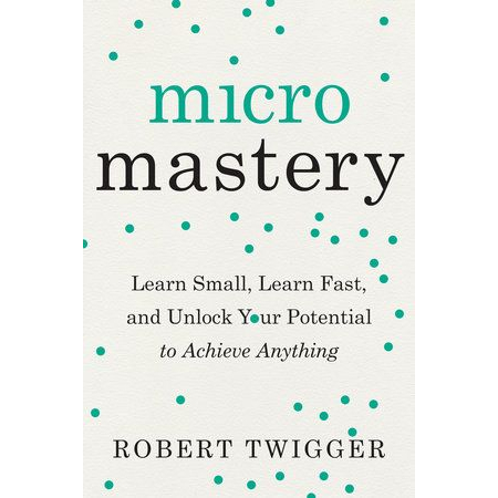 

[JD003] Micromastery Learn Small, Learn Fast, and Unlock Your Potential to Achieve Anything | Robert Twigger