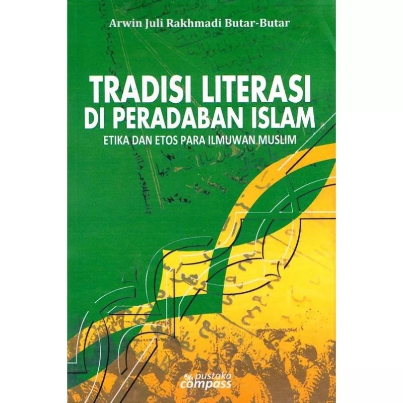 Buku Tradisi Literasi di Peradaban Islam (Etika dan Etos Para Ilmuwan Muslim)