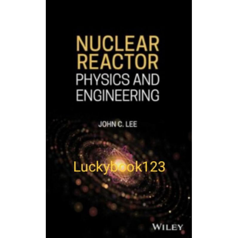 Buku Nuclear Reactor Physics and Engineering by John C. Lee
