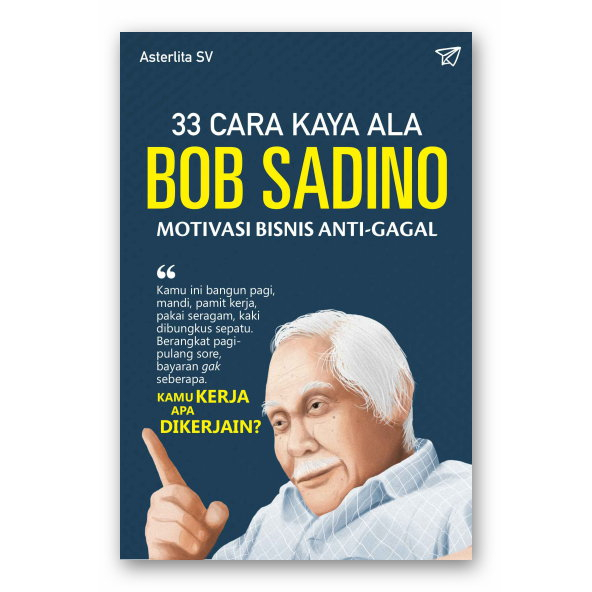 

33 CARA KAYA ALA BOB SADINO - MOTIVASI BISNIS ANTI GAGAL