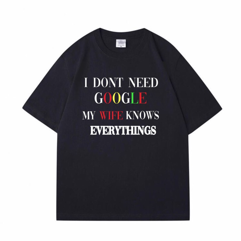 KAOS BAJU I Done Need Google My Wife Knows Everythings | Tshirt Meme Plesetan Lucu | Hitam 30s