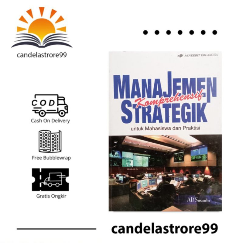 MANAJEMEN STRATEGIK KOMPREHENSIF - UNTUK MAHASISWA DAN PRAKTISI - AB SUSANTO
