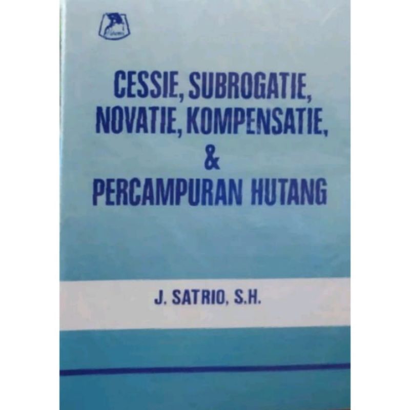 CESSIE, SUBROGATIE, NOVATIE, KOMPENSATIE, dan Percampuran Utang - J Satrio