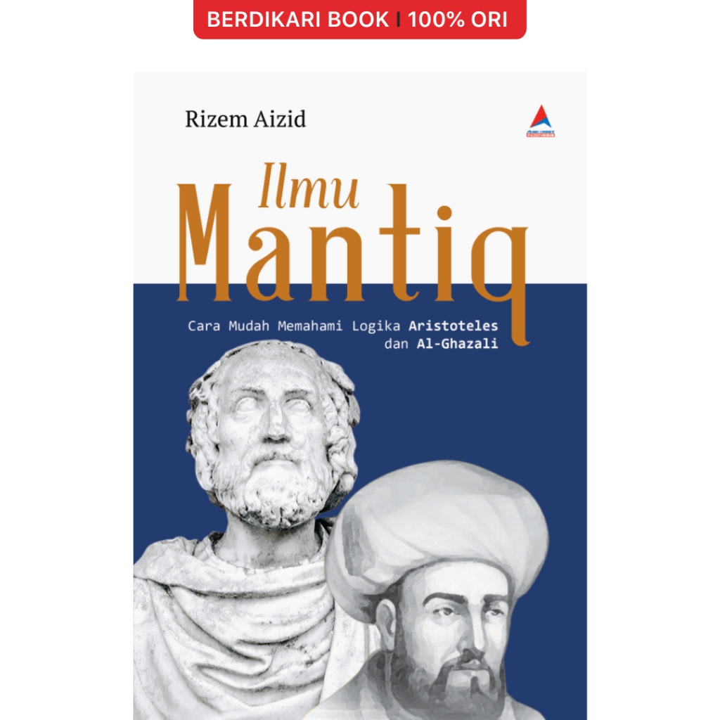 Berdikari - ILMU MANTIQ : Cara Mudah Memahami Logika Aristoteles dan Al-Ghazali - Anak Hebat