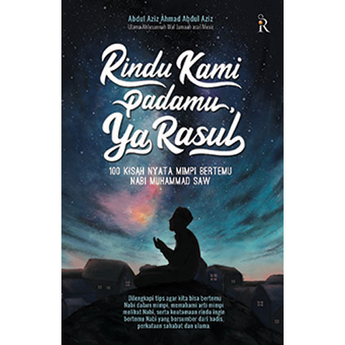 (ronabuku) Rindu Kami Padamu Ya Rasul; 100 Kisah Nyata Mimpi Bertemu Nabi Muhammad SAW - Abdul Aziz 