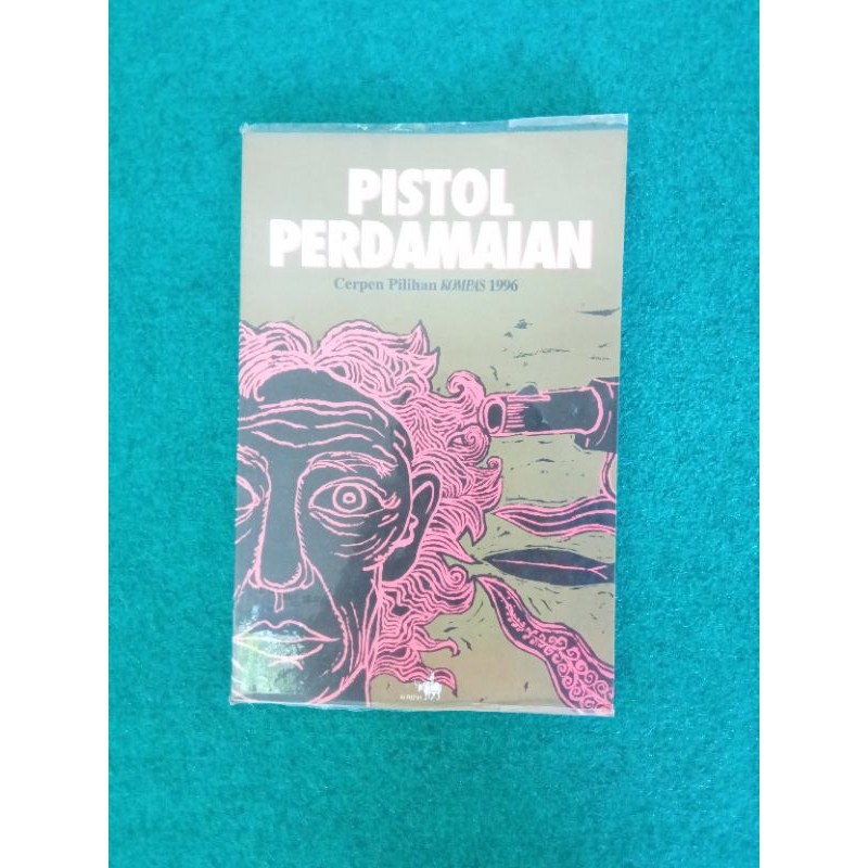 Buku Pistol Perdamaian: Cerpen Pilihan Kompas 1996 - Kuntowijoyo, Dkk