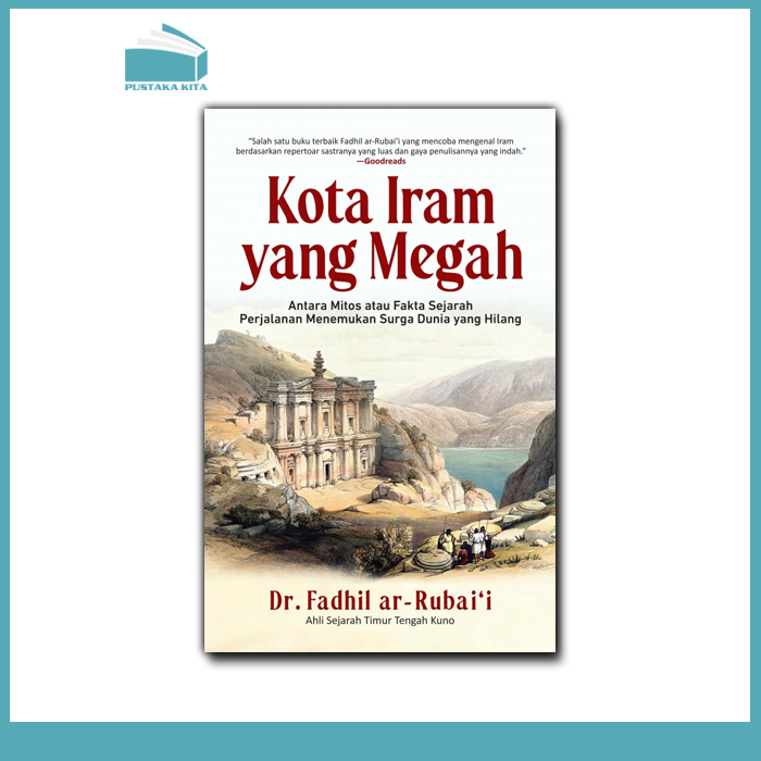 Kota Iram yang Megah: Antara Mitos atau Fakta, Perjalanan Menemukan Surga Dunia yang Hilang
